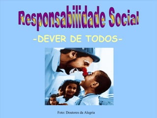 -DEVER DE TODOS- Foto: Doutores da Alegria Responsabilidade Social   