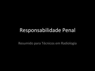 Responsabilidade Penal Resumido para Técnicos em Radiologia 