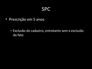 SPC Prescrição em 5 anos. Exclusão do cadastro, entretanto sem a exclusão do fato 
