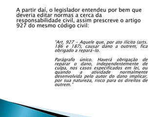  Na esfera civil, porém, é um pouco diferente e existem exceções, o que a torna menos rigorosa que o processo penal.  Na responsabilidade civil não se trata de réu, mas de vítima.