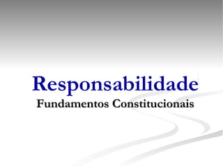 Responsabilidade Fundamentos Constitucionais 