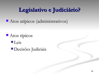 Legislativo e Judiciário? ,[object Object],[object Object],[object Object],[object Object]