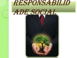 Responsabilid
ade Social

 