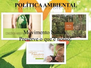 Movimento Natura
Preserve o que é nosso!
 