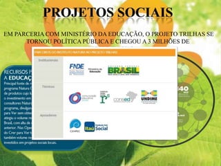 EM PARCERIA COM MINISTÉRIO DA EDUCAÇÃO, O PROJETO TRILHAS SE
TORNOU POLÍTICA PÚBLICA E CHEGOU A 3 MILHÕES DE
ALUNOS EM 2012
 