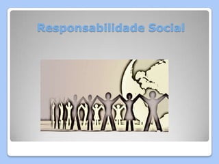 Responsabilidade Social
 