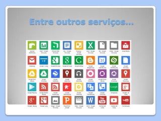 Entre outros serviços…
 