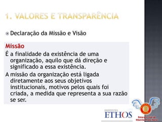 Rotaract Club de
Ribeirão Preto Norte
 Declaração da Missão e Visão
Missão
É a finalidade da existência de uma
organização, aquilo que dá direção e
significado a essa existência.
A missão da organização está ligada
diretamente aos seus objetivos
institucionais, motivos pelos quais foi
criada, a medida que representa a sua razão
se ser.
 
