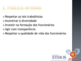 Rotaract Club de
Ribeirão Preto Norte
 Respeitar as leis trabalhistas
 Incentivar à diversidade
 Investir na formação dos funcionários
 Agir com transparência
 Respeitar a qualidade de vida dos funcionários
 