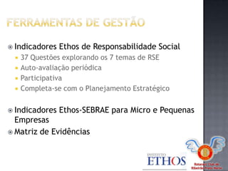 Rotaract Club de
Ribeirão Preto Norte
 Indicadores Ethos de Responsabilidade Social
 37 Questões explorando os 7 temas de RSE
 Auto-avaliação periódica
 Participativa
 Completa-se com o Planejamento Estratégico
 Indicadores Ethos-SEBRAE para Micro e Pequenas
Empresas
 Matriz de Evidências
 