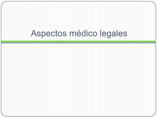 Aspectos médico legales
 