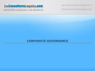 www.tusconsultoreslegales.com [email_address] CORPORATE GOVERNANCE 