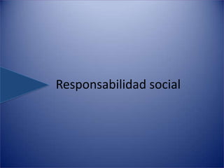     Responsabilidad social 
