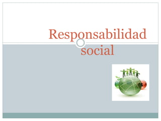 Responsabilidad
social
 
