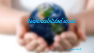 Responsabilidad social
JeanyorysPulido
 