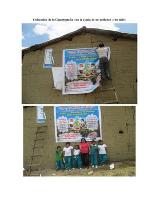 Colocacion de la Gigantografia con la ayuda de un poblador y los niños
 