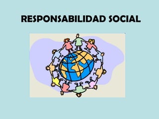 RESPONSABILIDAD SOCIAL
 
