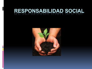RESPONSABILIDAD SOCIAL
 