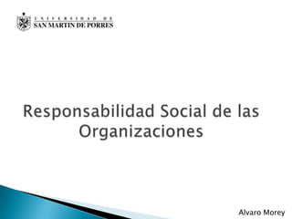 Responsabilidad Social de las Organizaciones AlvaroMorey 