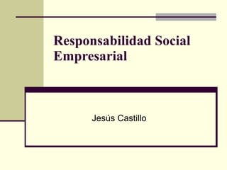 Responsabilidad Social Empresarial Jesús Castillo 
