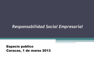 Responsabilidad Social Empresarial



Espacio publico
Caracas, 1 de marzo 2013
 