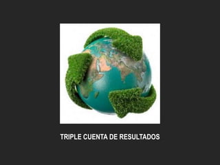 TRIPLE CUENTA DE RESULTADOS

 