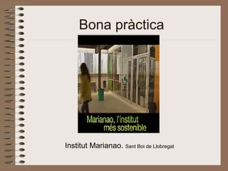 Bona pràctica
Institut Marianao. Sant Boi de Llobregat
 