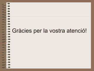 Gràcies per la vostra atenció!
 