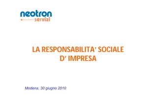 LA RESPONSABILITA’ SOCIALE
           D’ IMPRESA


Modena, 30 giugno 2010
 