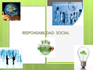 RESPONSABILIDAD  SOCIAL 