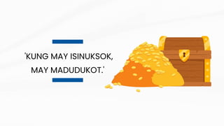 'KUNG MAY ISINUKSOK,
MAY MADUDUKOT.'
 