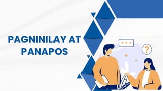 PAGNINILAY AT
PANAPOS
 