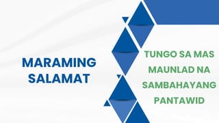 MARAMING
SALAMAT
TUNGO SA MAS
MAUNLAD NA
SAMBAHAYANG
PANTAWID
 