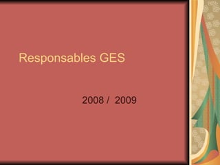 Responsables GES 2008 /  2009 