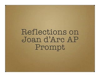 Reflections on
Joan d’Arc AP
   Prompt