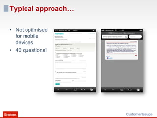 Typical approach…

•  Not optimised
   for mobile
   devices
•  40 questions!
 