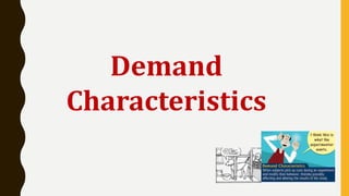 Demand
Characteristics
 