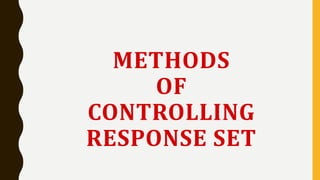 METHODS
OF
CONTROLLING
RESPONSE SET
 