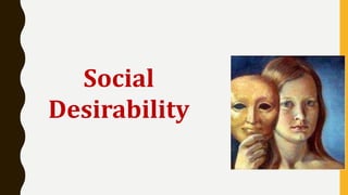 Social
Desirability
 
