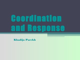 Coordination
and Response
Khadija Parekh
 
