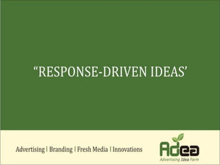 Response driven ideas for advertising 
