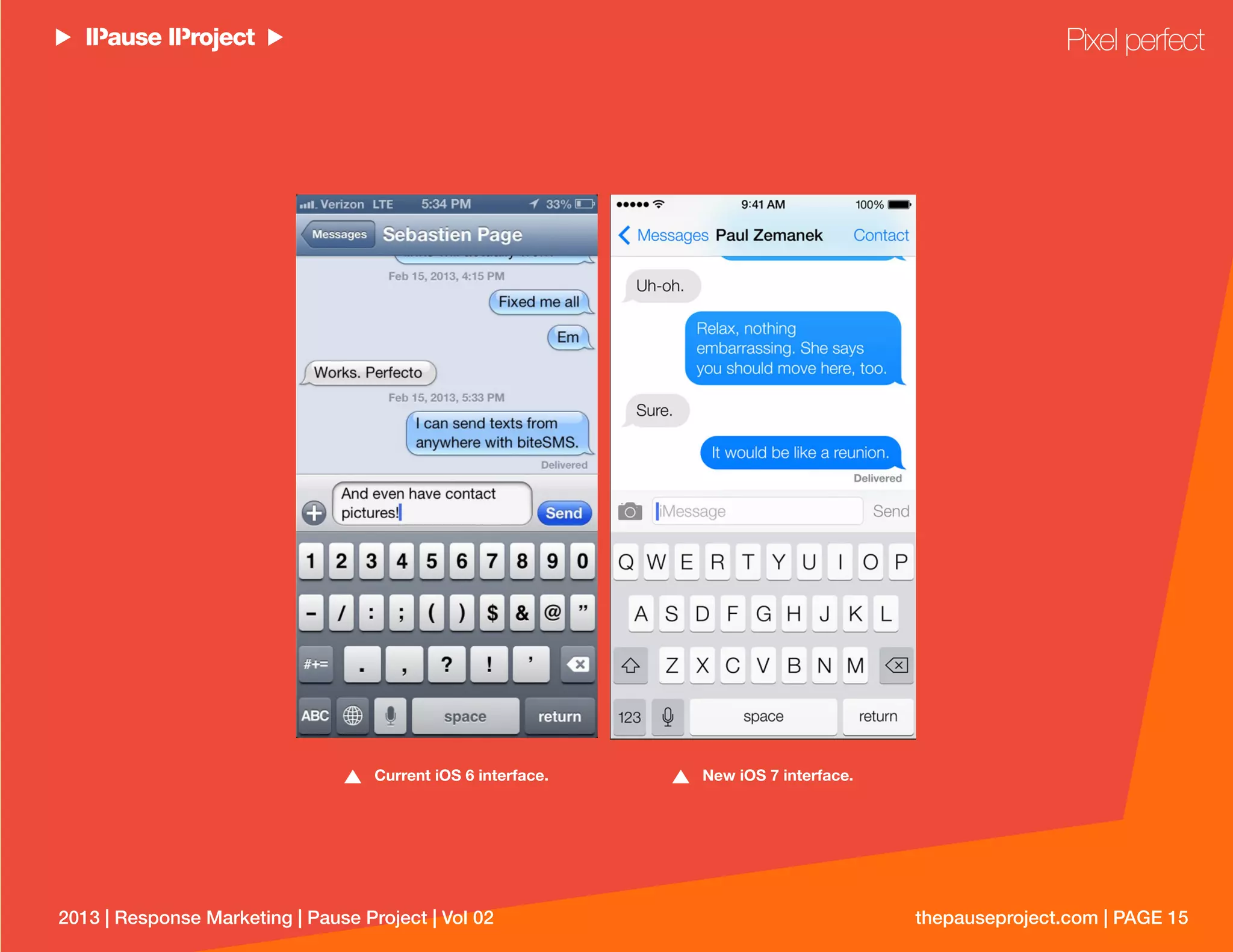 thepauseproject.com | PAGE 152013 | Response Marketing | Pause Project | Vol 02
Current iOS 6 interface. New iOS 7 interface.
Pixel perfect
 