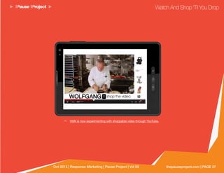 thepauseproject.com | PAGE 27Oct 2013 | Response Marketing | Pause Project | Vol 03
HSN is now experimenting with shoppable video through YouTube.
Watch And Shop ‘Til You Drop
 