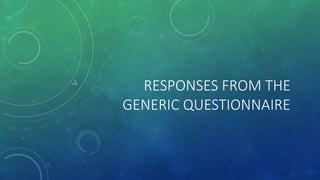 RESPONSES FROM THE
GENERIC QUESTIONNAIRE
 