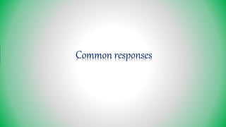 Common responses
 