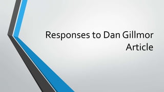 Responses to Dan Gillmor
Article
 