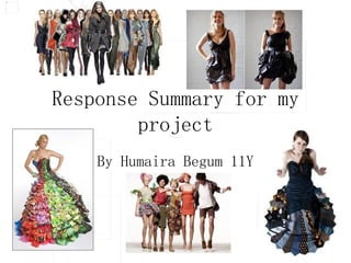 Response Summary for my project By Humaira Begum 11Y 