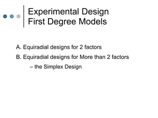 Experimental Design
First Degree Models
A. Equiradial designs for 2 factors
B. Equiradial designs for More than 2 factors
– the Simplex Design
 