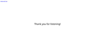 Internal Use
Thank you for listening!
 