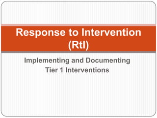 Implementing and Documenting  Tier 1 Interventions Response to Intervention (RtI) 